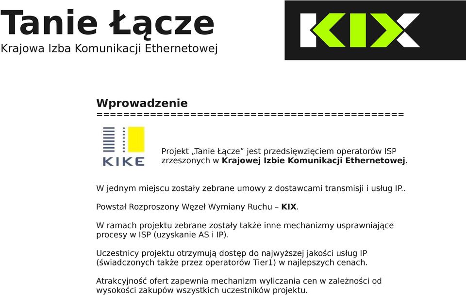 W ramach projektu zebrane zostały także inne mechanizmy usprawniające procesy w ISP (uzyskanie AS i IP).