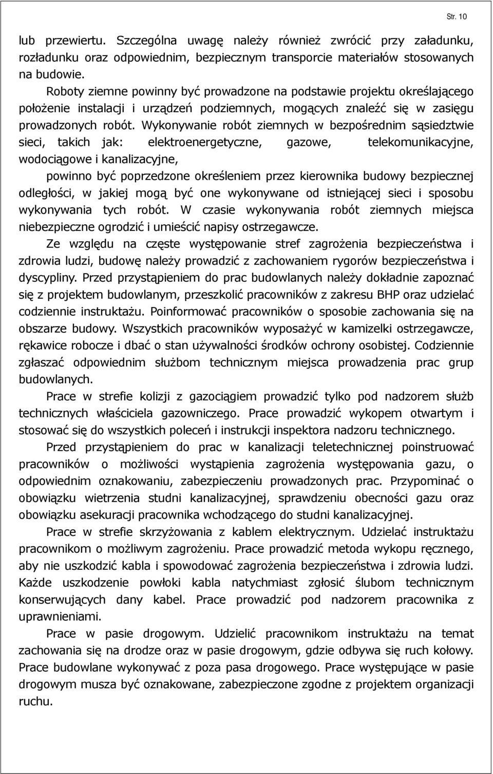 Wykonywanie robót ziemnych w bezpośrednim sąsiedztwie sieci, takich jak: elektroenergetyczne, gazowe, telekomunikacyjne, wodociągowe i kanalizacyjne, powinno być poprzedzone określeniem przez