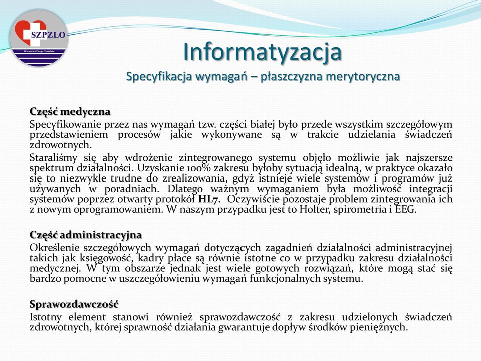 Staraliśmy się aby wdrożenie zintegrowanego systemu objęło możliwie jak najszersze spektrum działalności.