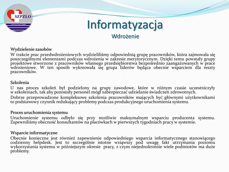 W ten sposób wykreowała się grupa liderów będąca obecnie wsparciem dla reszty pracowników.