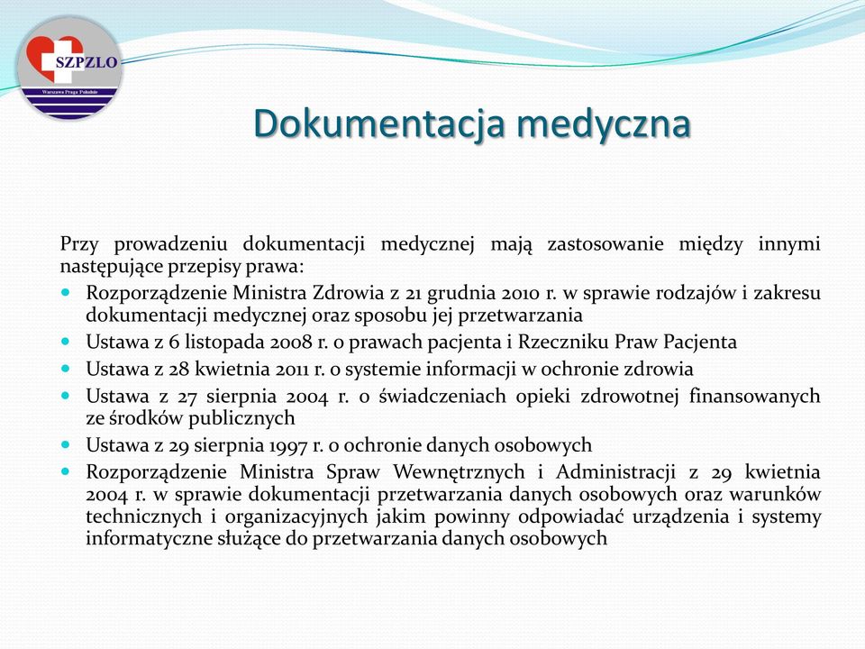 o systemie informacji w ochronie zdrowia Ustawa z 27 sierpnia 2004 r. o świadczeniach opieki zdrowotnej finansowanych ze środków publicznych Ustawa z 29 sierpnia 1997 r.