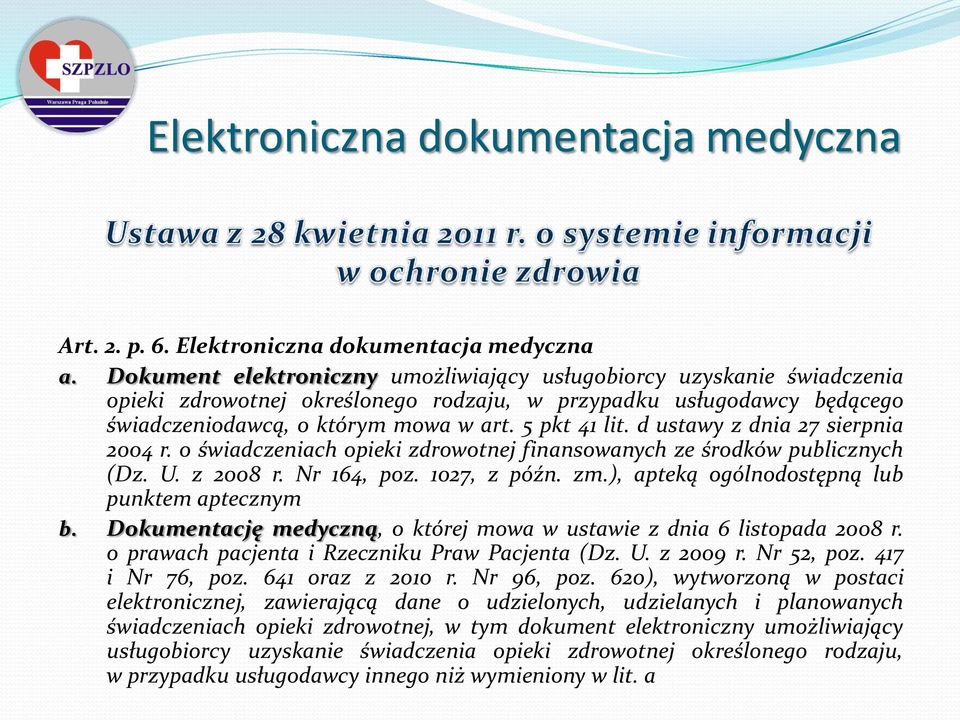 d ustawy z dnia 27 sierpnia 2004 r. o świadczeniach opieki zdrowotnej finansowanych ze środków publicznych (Dz. U. z 2008 r. Nr 164, poz. 1027, z późn. zm.