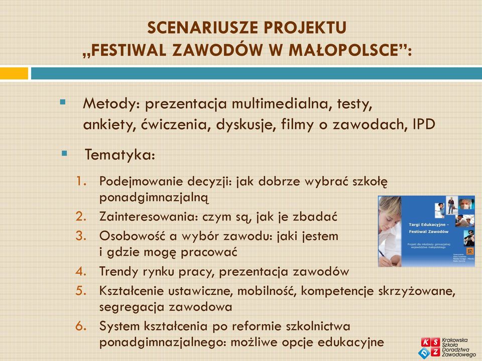 Osobowość a wybór zawodu: jaki jestem i gdzie mogę pracować 4. Trendy rynku pracy, prezentacja zawodów 5.