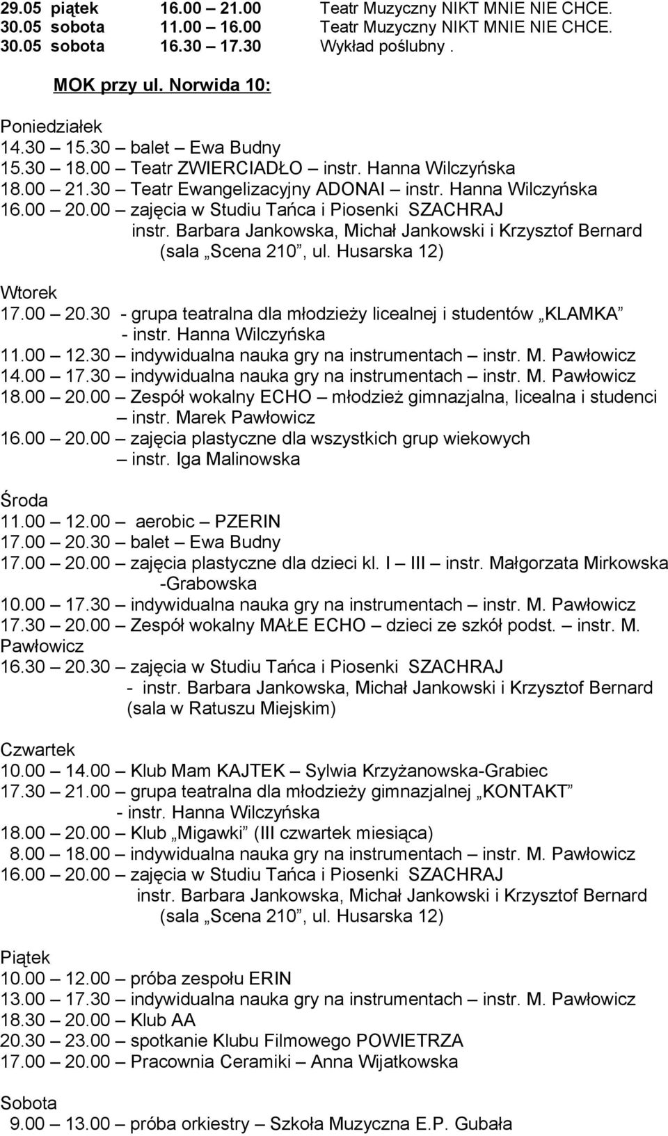 00 zajęcia w Studiu Tańca i Piosenki SZACHRAJ instr. Barbara Jankowska, Michał Jankowski i Krzysztof Bernard (sala Scena 210, ul. Husarska 12) Wtorek 17.00 20.