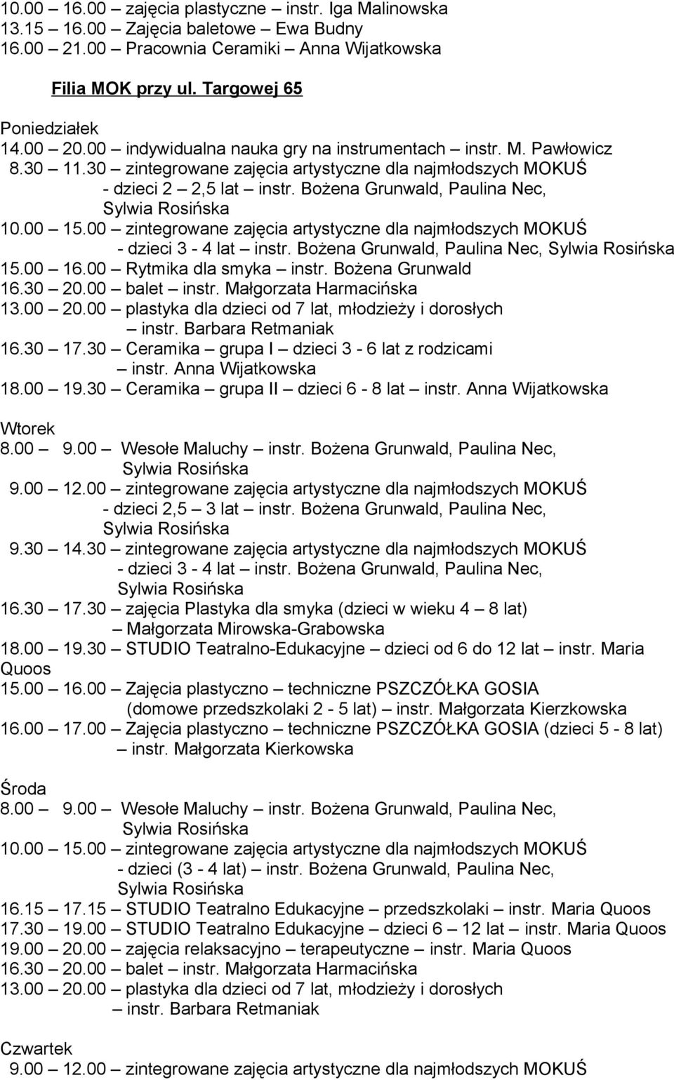 00 zintegrowane zajęcia artystyczne dla najmłodszych MOKUŚ - dzieci 3-4 lat instr. Bożena Grunwald, Paulina Nec, 15.00 16.00 Rytmika dla smyka instr. Bożena Grunwald 16.30 20.00 balet instr.