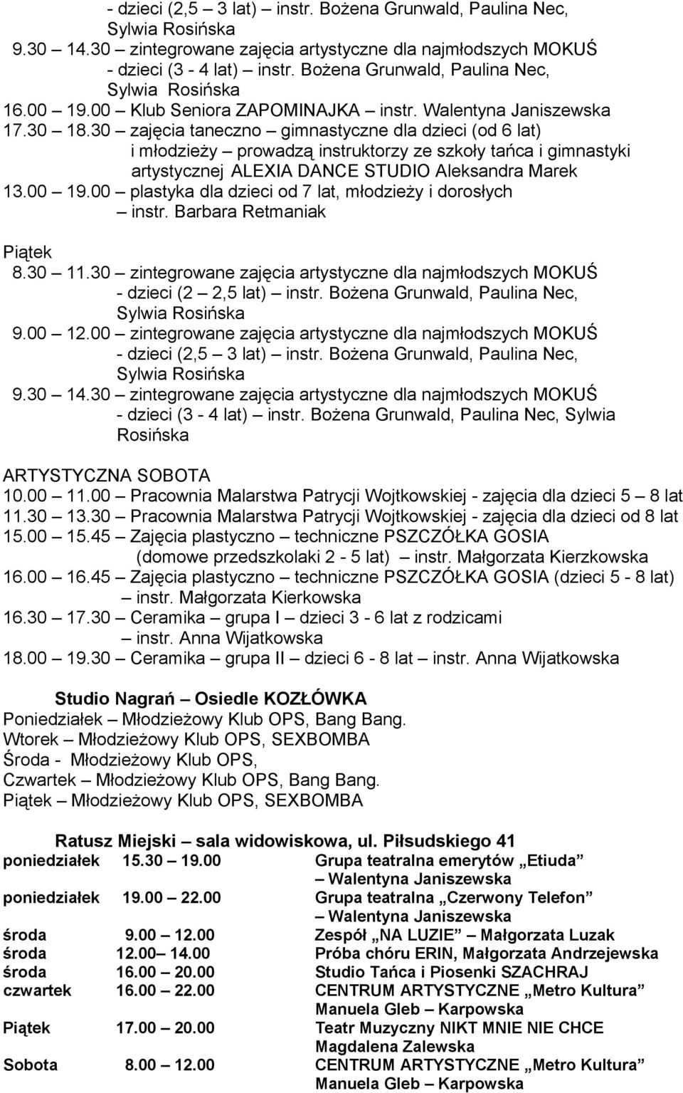 30 zajęcia taneczno gimnastyczne dla dzieci (od 6 lat) i młodzieży prowadzą instruktorzy ze szkoły tańca i gimnastyki artystycznej ALEXIA DANCE STUDIO Aleksandra Marek 13.00 19.