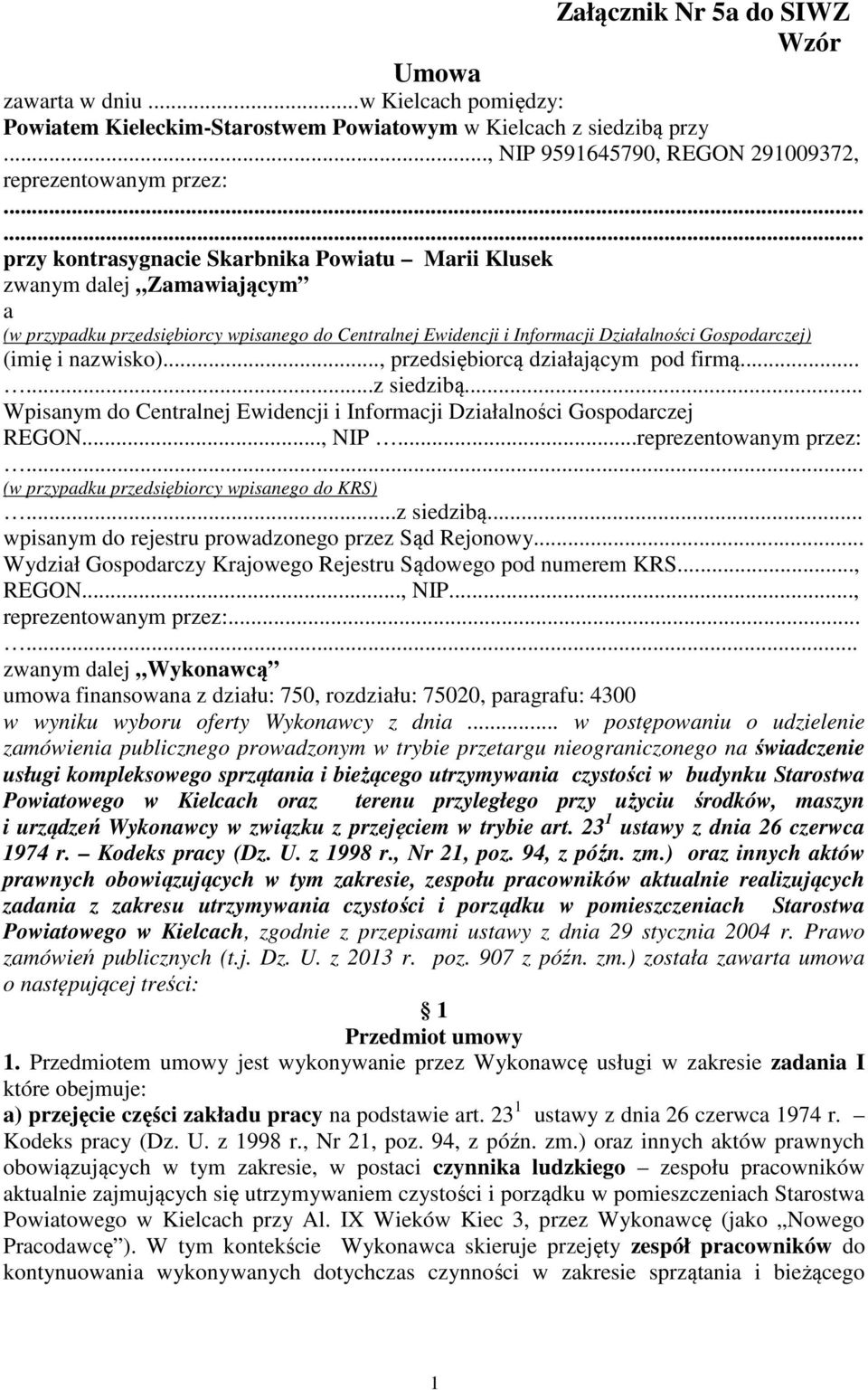 .., przedsiębiorcą działającym pod firmą......z siedzibą... Wpisanym do Centralnej Ewidencji i Informacji Działalności Gospodarczej REGON..., NIP...reprezentowanym przez:.