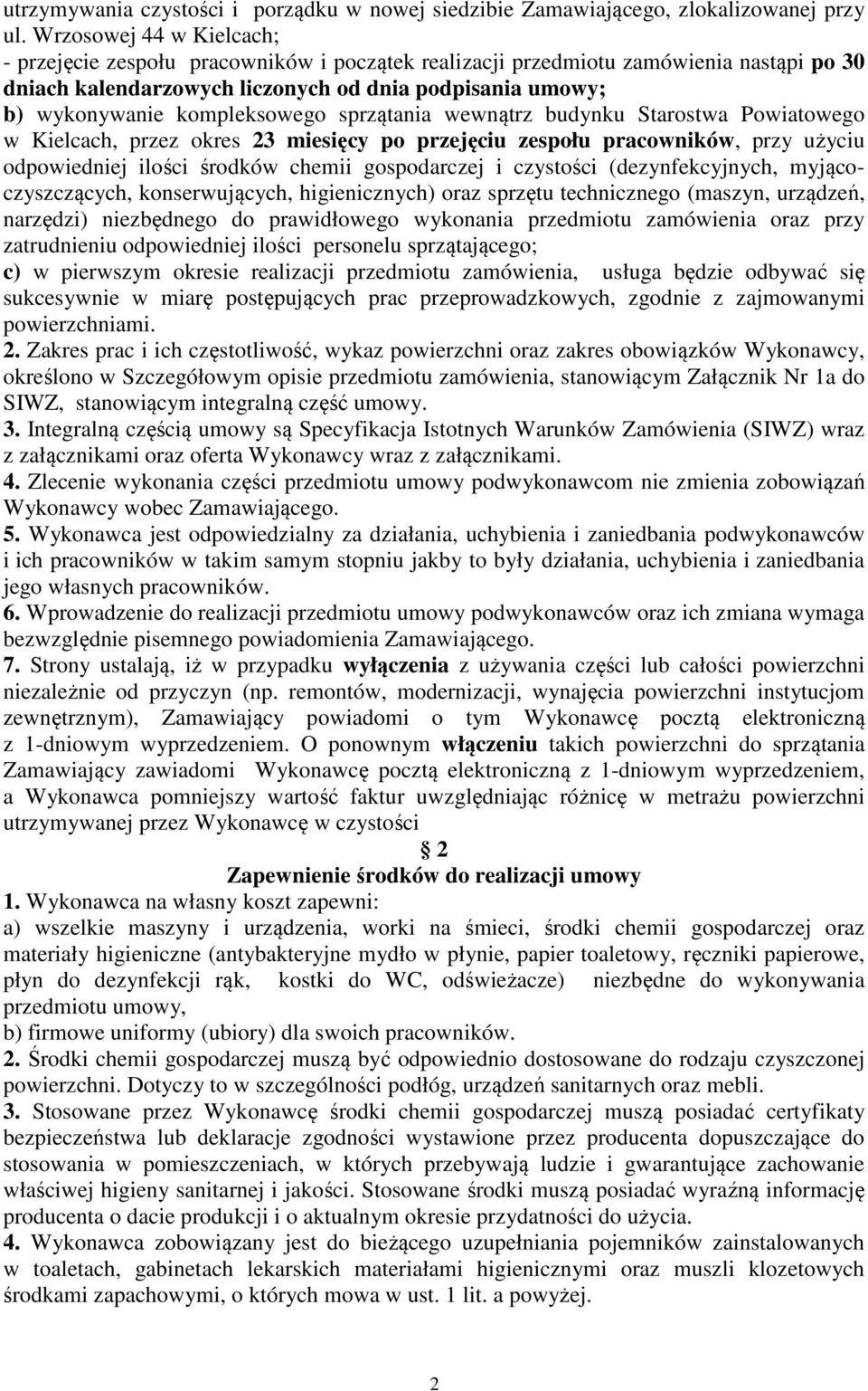 kompleksowego sprzątania wewnątrz budynku Starostwa Powiatowego w Kielcach, przez okres 23 miesięcy po przejęciu zespołu pracowników, przy użyciu odpowiedniej ilości środków chemii gospodarczej i