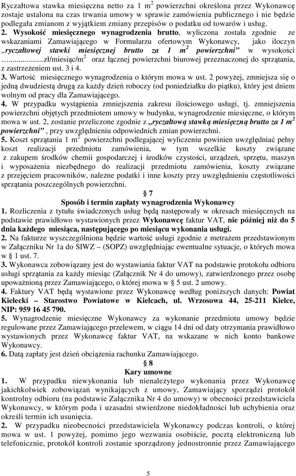 Wysokość miesięcznego wynagrodzenia brutto, wyliczona została zgodnie ze wskazaniami Zamawiającego w Formularzu ofertowym Wykonawcy, jako iloczyn ryczałtowej stawki miesięcznej brutto za 1 m 2
