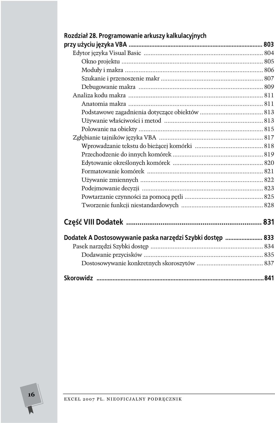 .. 815 Zgłębianie tajników języka VBA... 817 Wprowadzanie tekstu do bieżącej komórki... 818 Przechodzenie do innych komórek... 819 Edytowanie określonych komórek... 820 Formatowanie komórek.