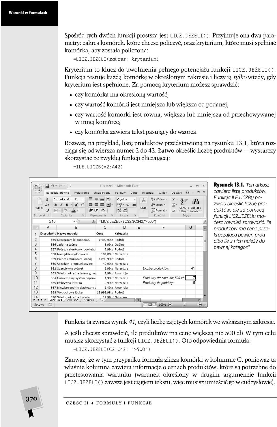 JEŻELI(zakres; kryterium) Kryterium to klucz do uwolnienia pełnego potencjału funkcji LICZ.JEŻELI().