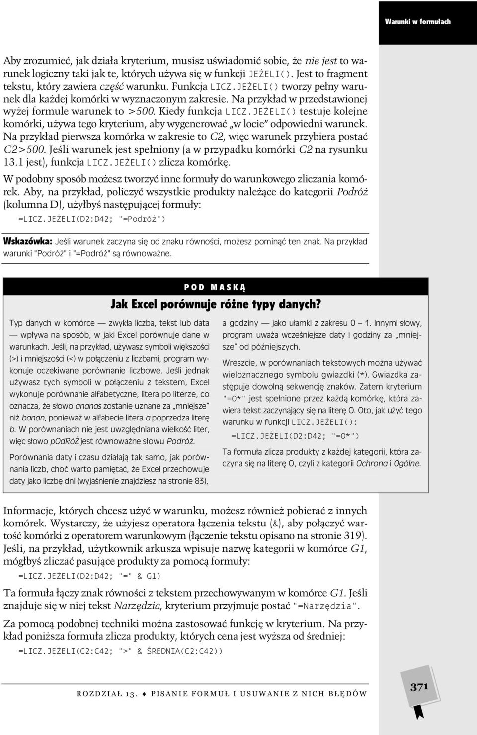 Kiedy funkcja LICZ.JEŻELI() testuje kolejne komórki, używa tego kryterium, aby wygenerować w locie odpowiedni warunek.
