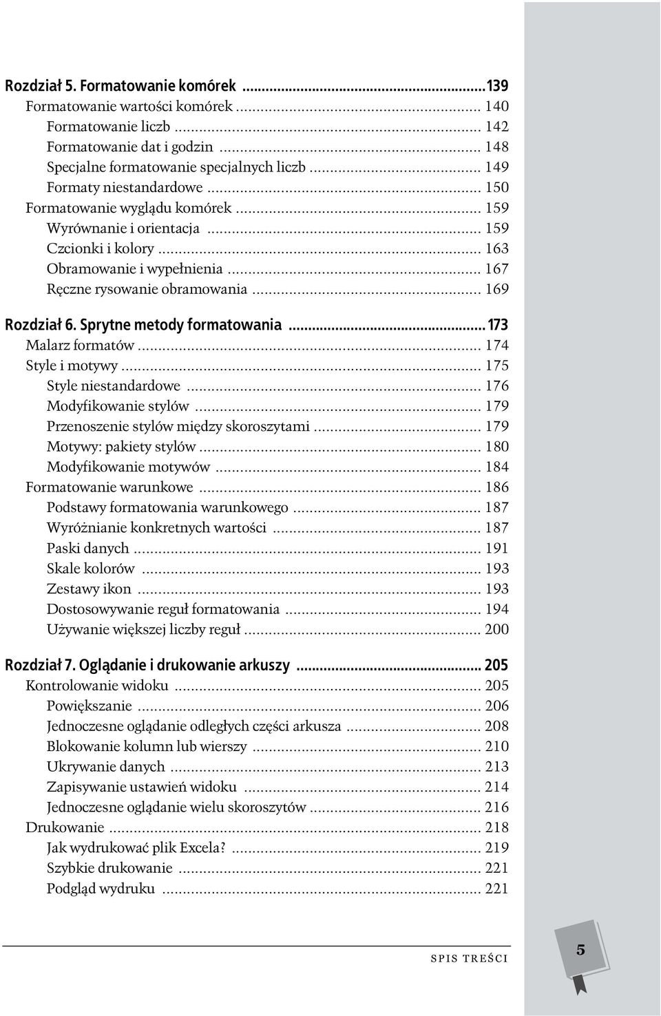 .. 169 Rozdział 6. Sprytne metody formatowania... 173 Malarz formatów... 174 Style i motywy... 175 Style niestandardowe... 176 Modyfikowanie stylów... 179 Przenoszenie stylów między skoroszytami.