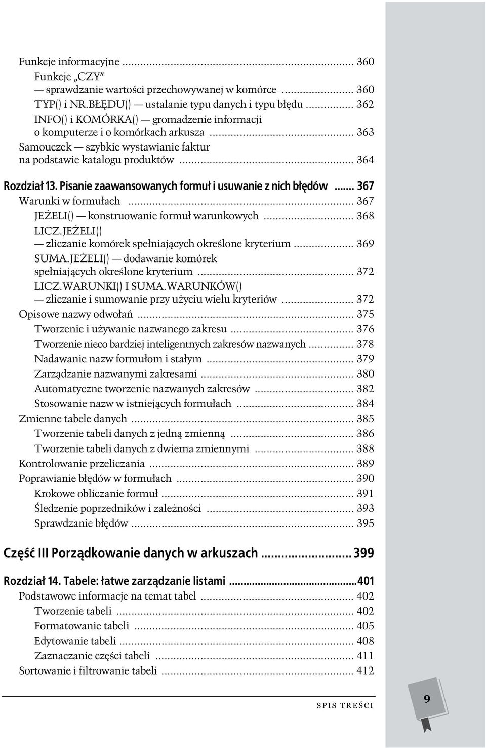 Pisanie zaawansowanych formuł i usuwanie z nich błędów... 367 Warunki w formułach... 367 JEŻELI() konstruowanie formuł warunkowych... 368 LICZ.