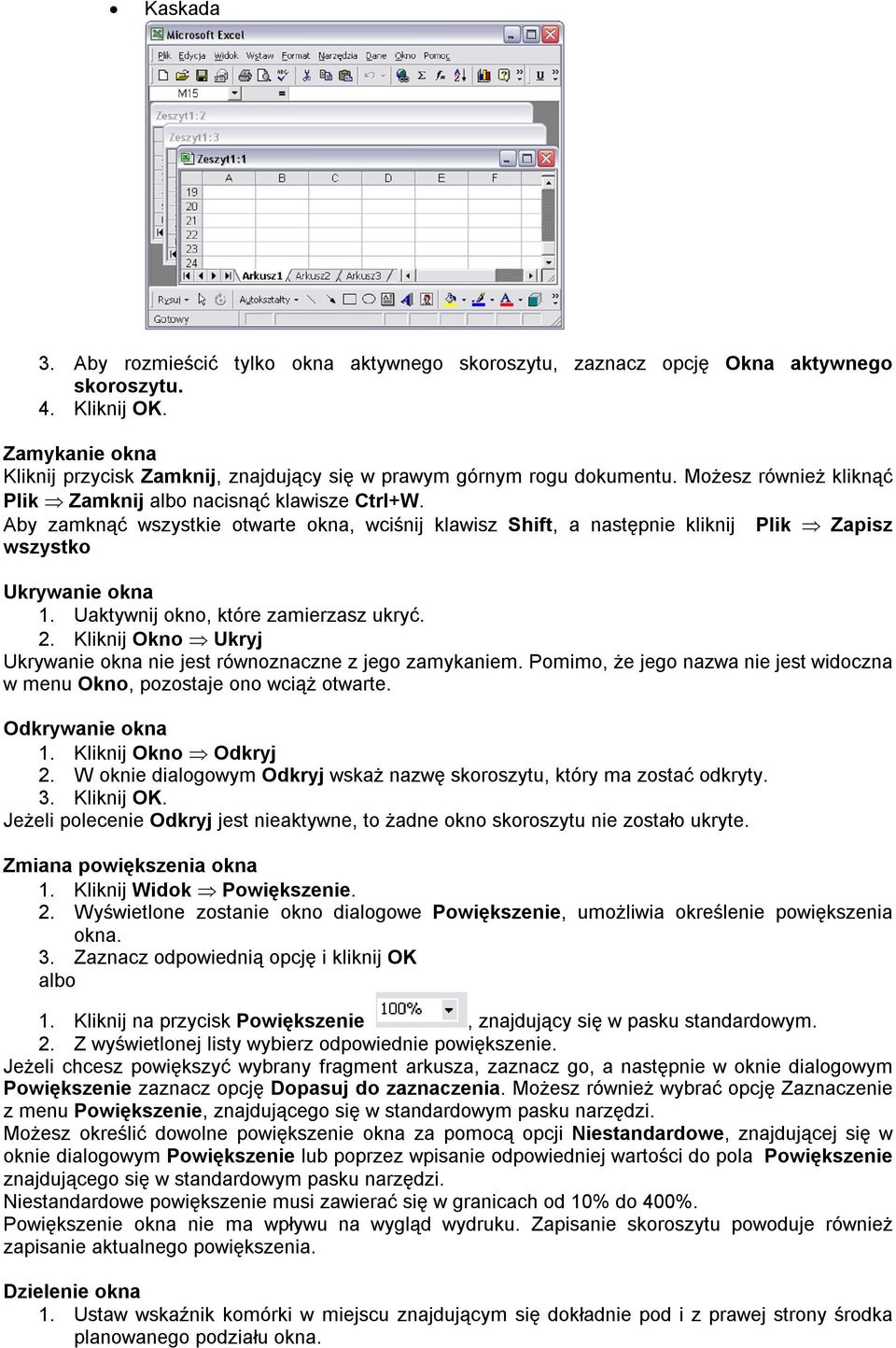 Aby zamknąć wszystkie otwarte okna, wciśnij klawisz Shift, a następnie kliknij Plik Zapisz wszystko Ukrywanie okna 1. Uaktywnij okno, które zamierzasz ukryć. 2.