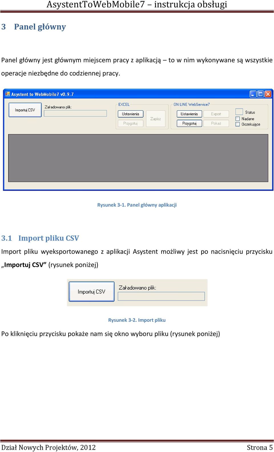 1 Import pliku CSV Import pliku wyeksportowanego z aplikacji Asystent możliwy jest po nacisnięciu przycisku Importuj CSV
