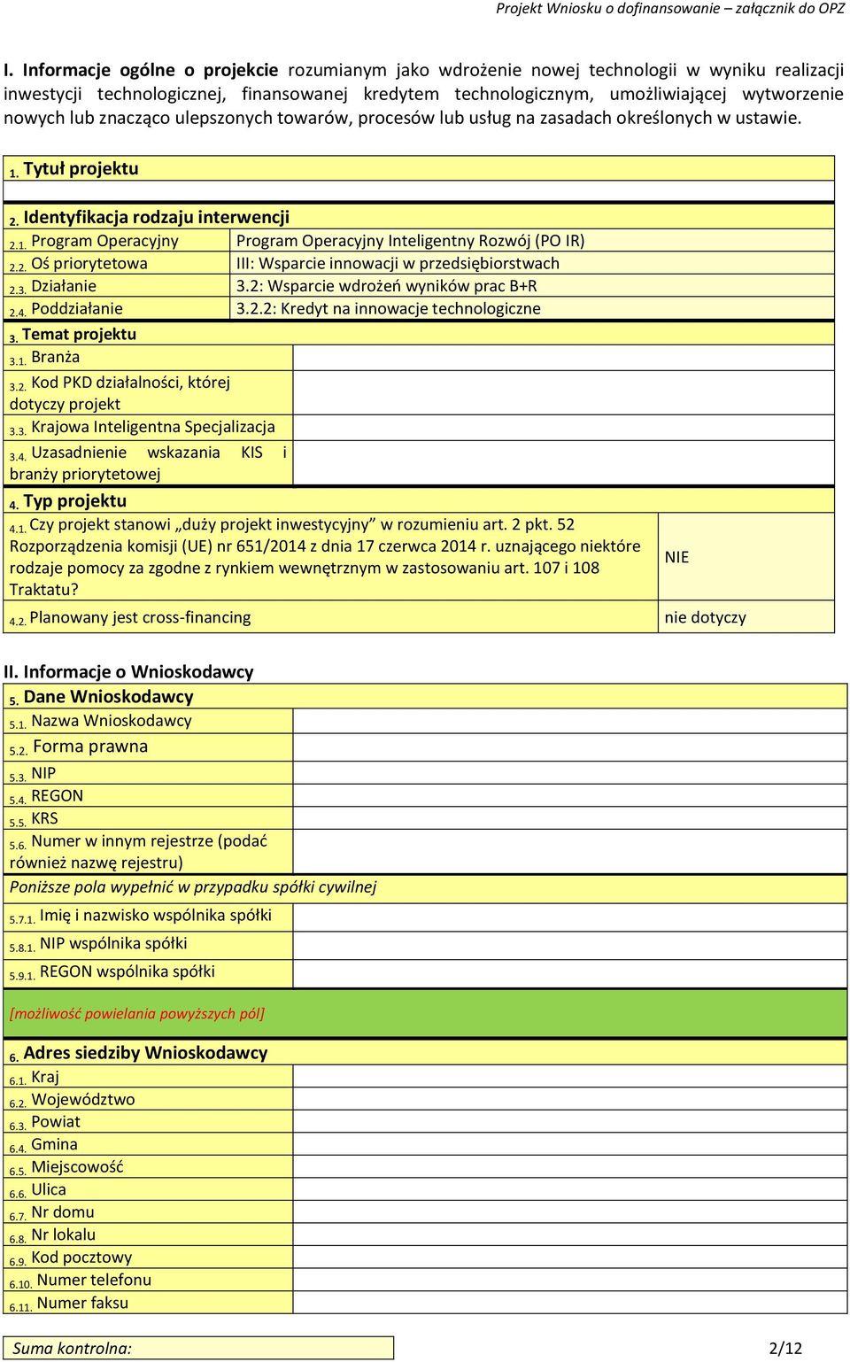 2. Oś priorytetowa III: Wsparcie innowacji w przedsiębiorstwach 2.3. Działanie 3.2: Wsparcie wdrożeń wyników prac B+R 2.4. Poddziałanie 3.2.2: Kredyt na innowacje technologiczne 3. Temat projektu 3.1.