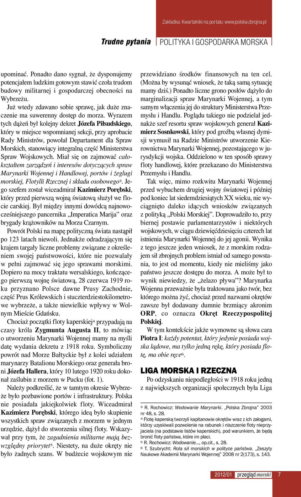 Wyrazem tych dążeń był kolejny dekret Józefa Piłsudskiego, który w miejsce wspomnianej sekcji, przy aprobacie Rady Ministrów, powołał Departament dla Spraw Morskich, stanowiący integralną część