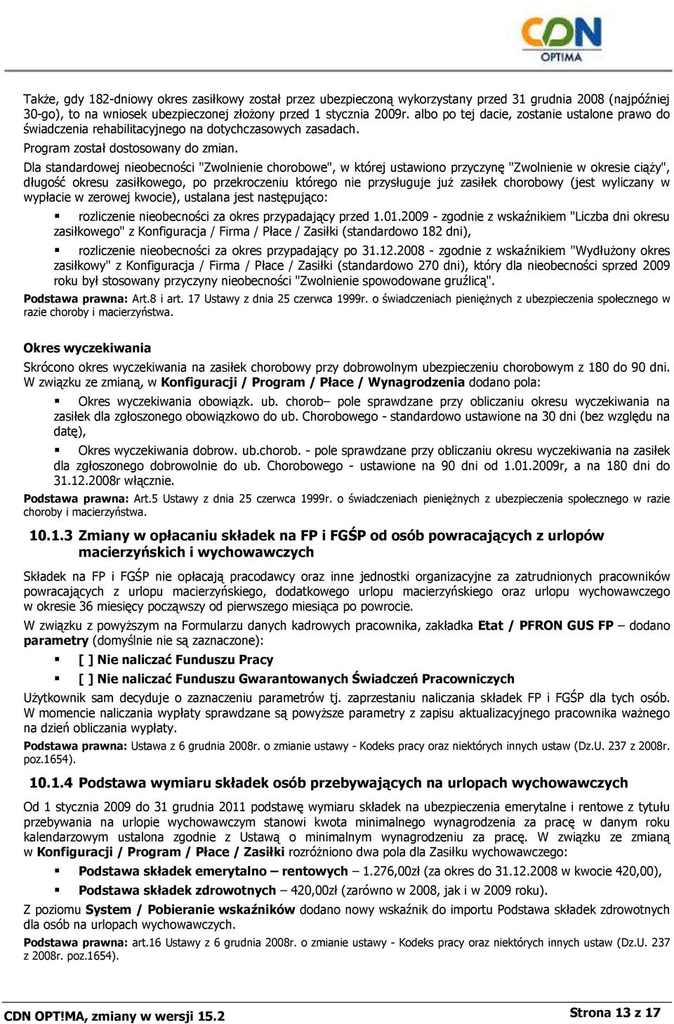 Dla standardowej nieobecności "Zwolnienie chorobowe", w której ustawiono przyczynę "Zwolnienie w okresie ciąŝy", długość okresu zasiłkowego, po przekroczeniu którego nie przysługuje juŝ zasiłek