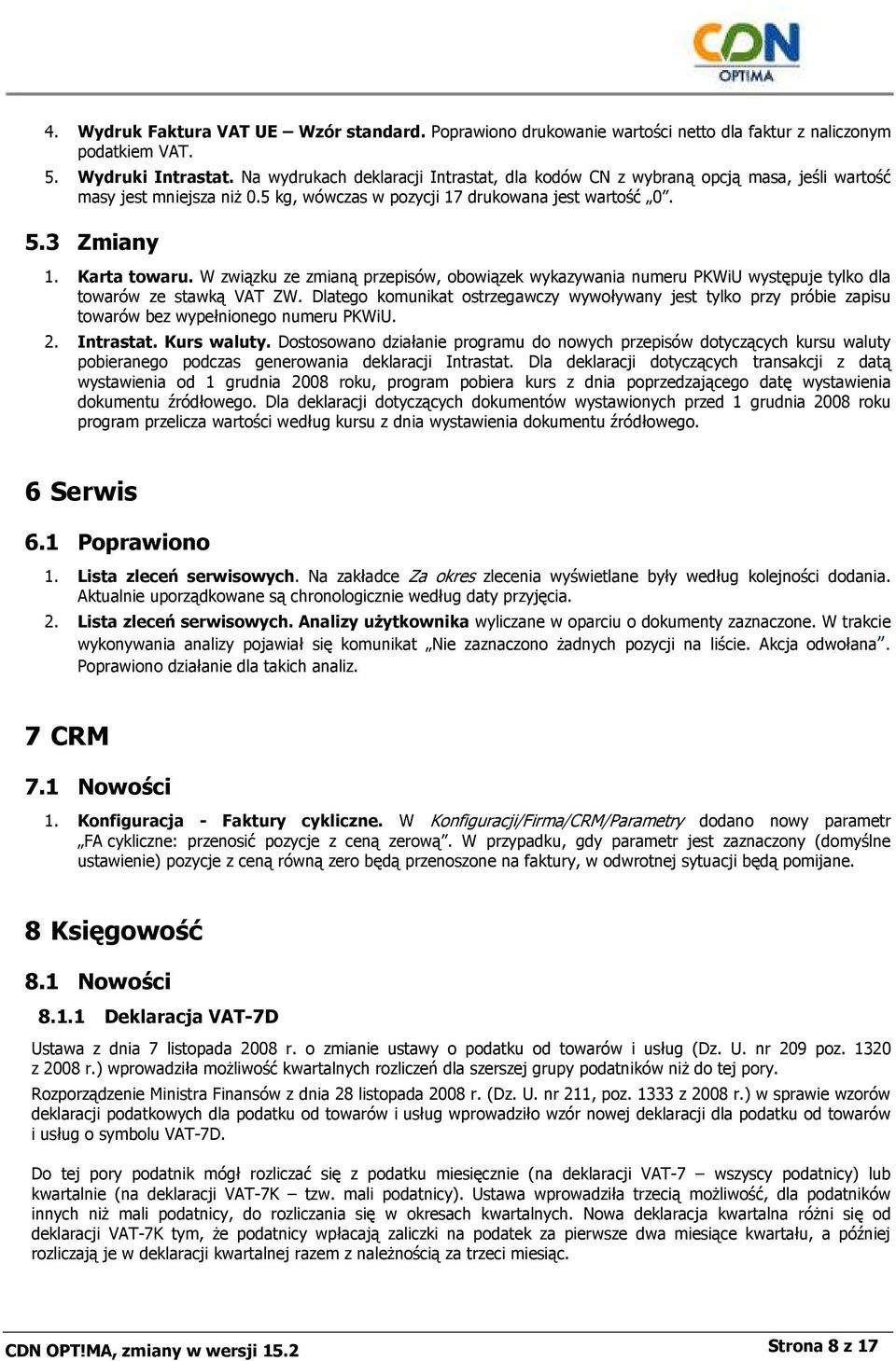 W związku ze zmianą przepisów, obowiązek wykazywania numeru PKWiU występuje tylko dla towarów ze stawką VAT ZW.