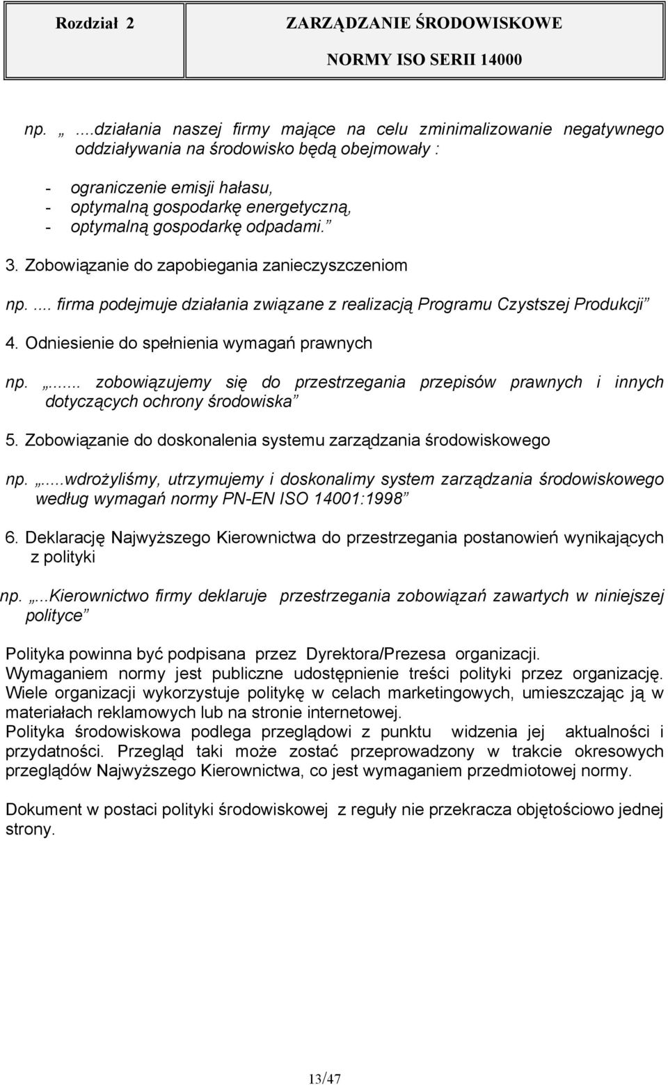 Odniesienie do spełnienia wymagań prawnych np.... zobowiązujemy się do przestrzegania przepisów prawnych i innych dotyczących ochrony środowiska 5.