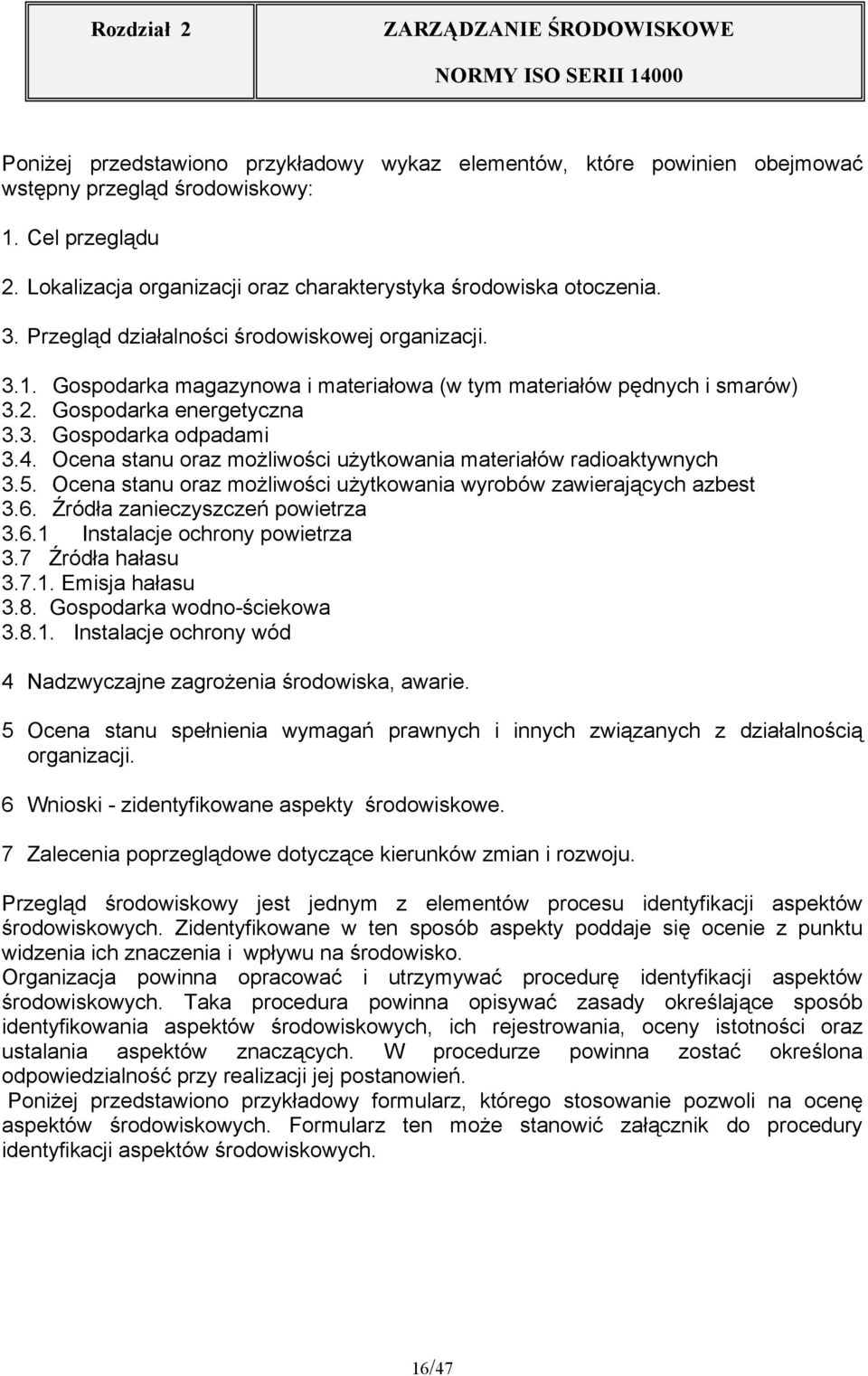 Ocena stanu oraz możliwości użytkowania materiałów radioaktywnych 3.5. Ocena stanu oraz możliwości użytkowania wyrobów zawierających azbest 3.6. Źródła zanieczyszczeń powietrza 3.6.1 Instalacje ochrony powietrza 3.