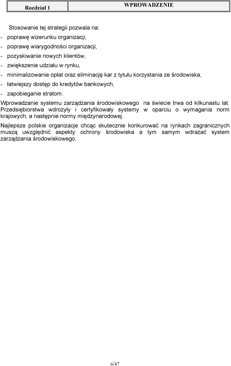 Wprowadzanie systemu zarządzania środowiskowego na świecie trwa od kilkunastu lat.