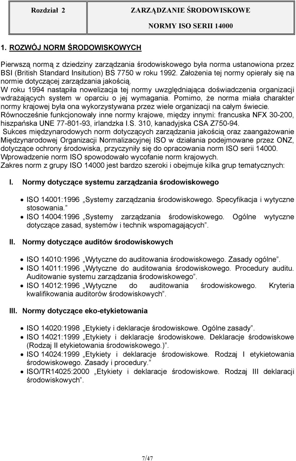 W roku 1994 nastąpiła nowelizacja tej normy uwzględniająca doświadczenia organizacji wdrażających system w oparciu o jej wymagania.