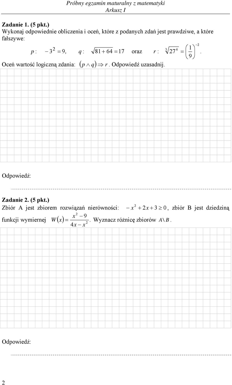 p : 3 = 9, q : Oceń wartość logiczną zdania: ( p q) r 81 + 64 = 17 oraz. Odpowiedź uzasadnij.