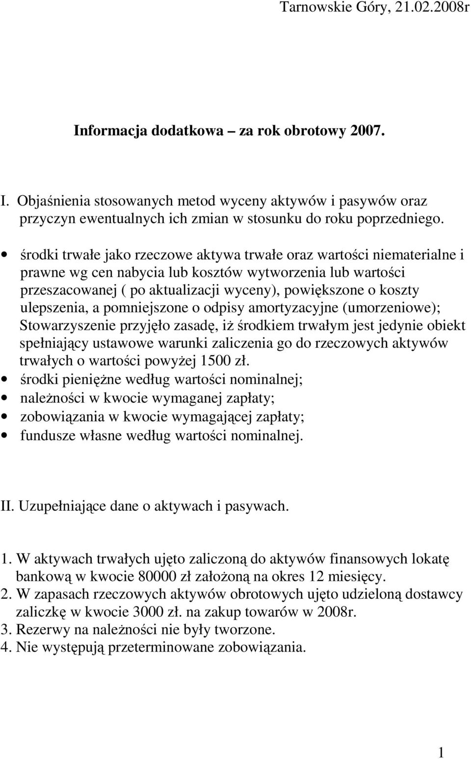 ulepszenia, a pomniejszone o odpisy amortyzacyjne (umorzeniowe); Stowarzyszenie przyjęło zasadę, iŝ środkiem trwałym jest jedynie obiekt spełniający ustawowe warunki zaliczenia go do rzeczowych