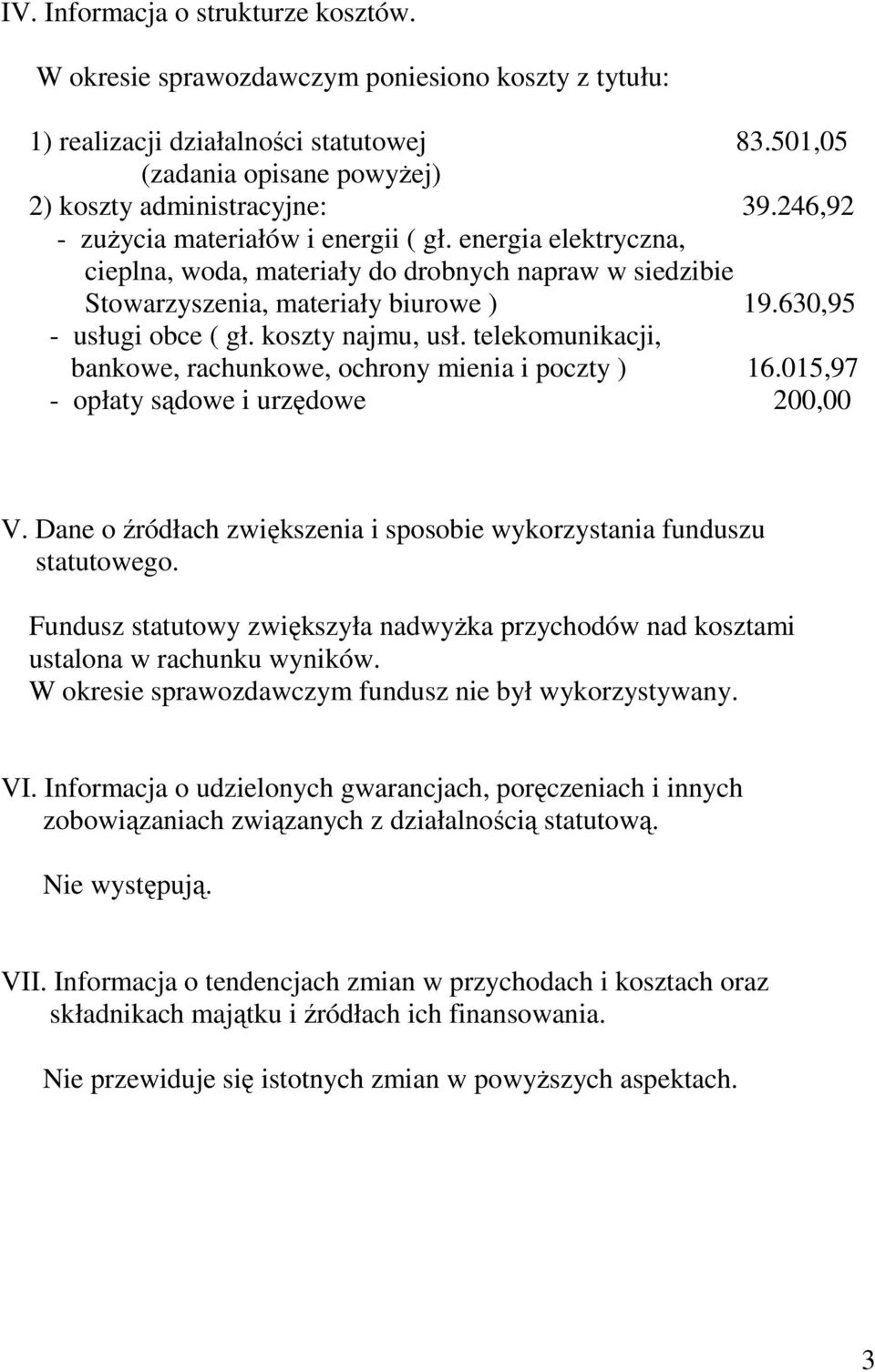 koszty najmu, usł. telekomunikacji, bankowe, rachunkowe, ochrony mienia i poczty ) 16.015,97 - opłaty sądowe i urzędowe 200,00 V.