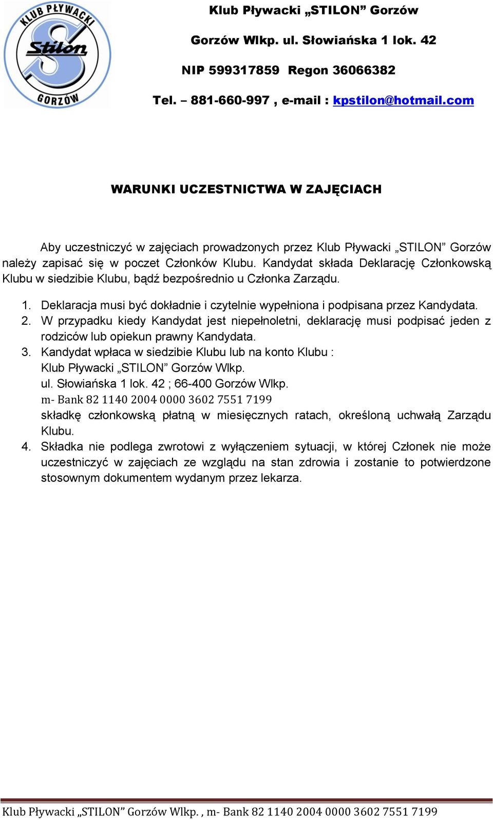 W przypadku kiedy Kandydat jest niepełnoletni, deklarację musi podpisać jeden z rodziców lub opiekun prawny Kandydata. 3.