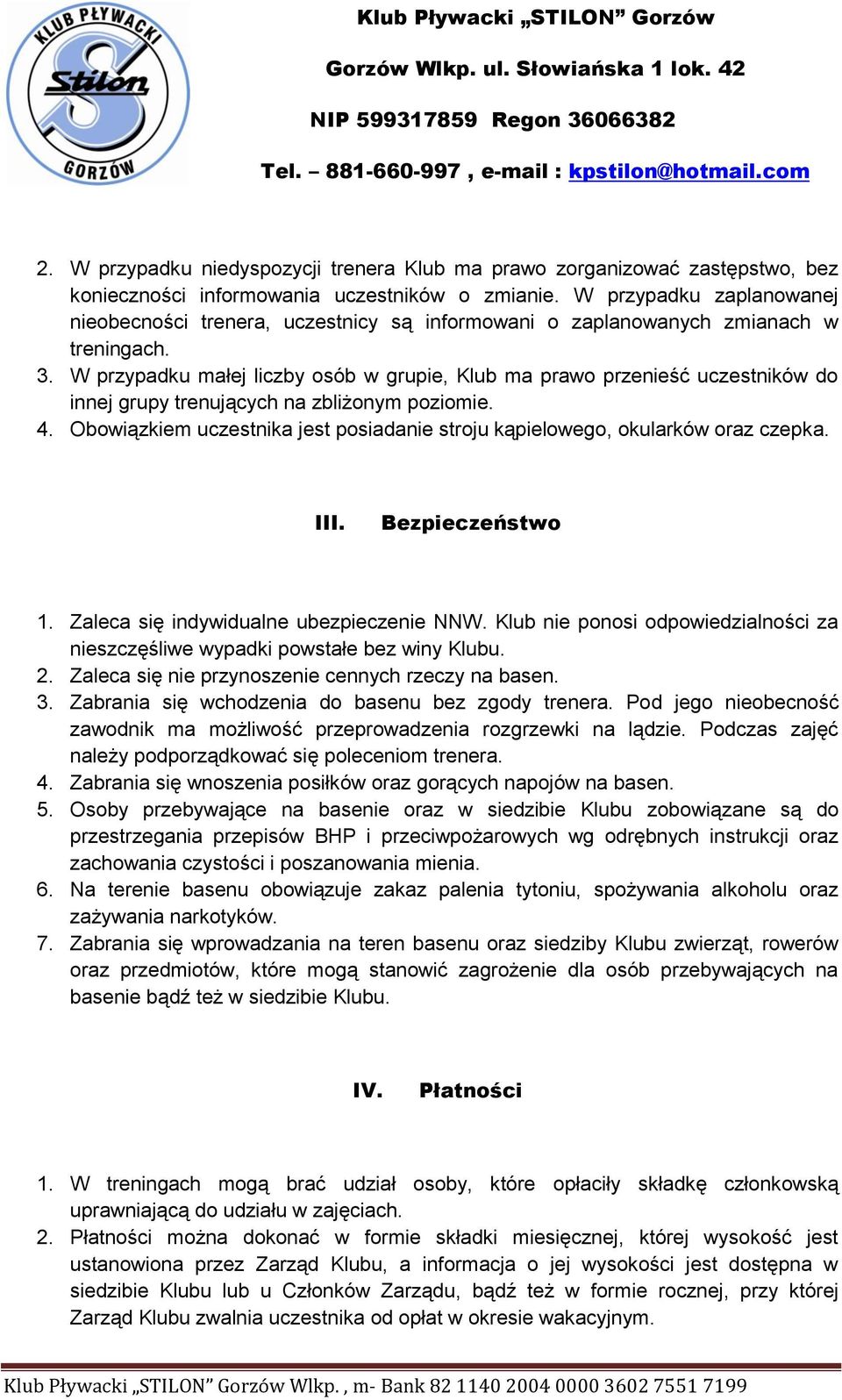 W przypadku małej liczby osób w grupie, Klub ma prawo przenieść uczestników do innej grupy trenujących na zbliżonym poziomie. 4.