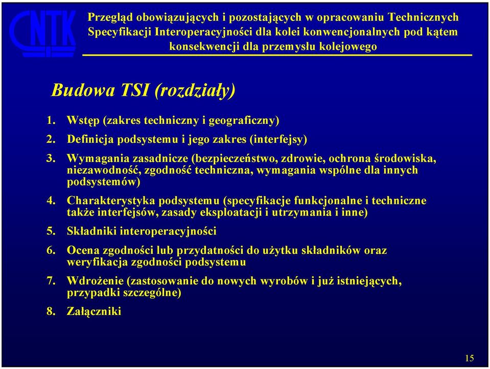 Charakterystyka podsystemu (specyfikacje funkcjonalne i techniczne także interfejsów, zasady eksploatacji i utrzymania i inne) 5.