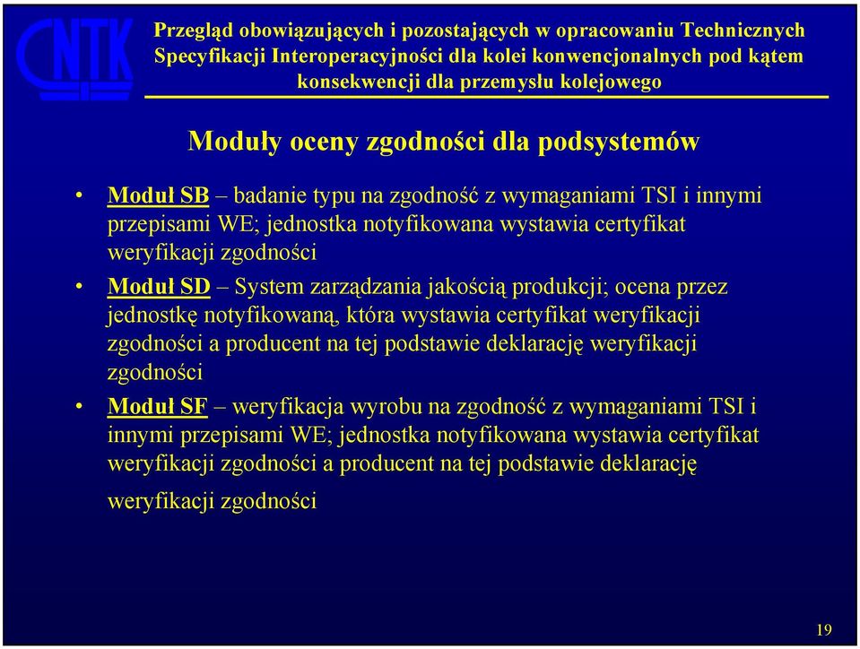 weryfikacji zgodności a producent na tej podstawie deklarację weryfikacji zgodności Moduł SF weryfikacja wyrobu na zgodność z wymaganiami TSI i