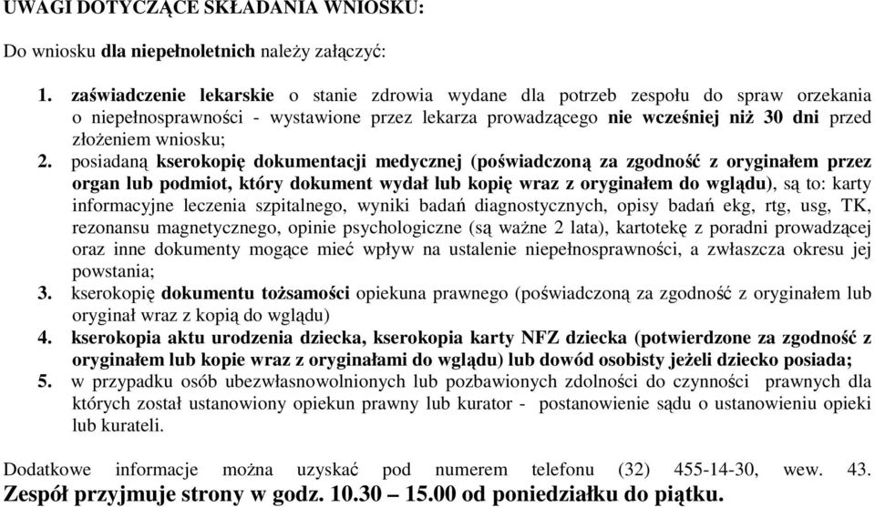 posiadaną kserokopię dokumentacji medycznej (poświadczoną za zgodność z oryginałem przez organ lub podmiot, który dokument wydał lub kopię wraz z oryginałem do wglądu), są to: karty informacyjne