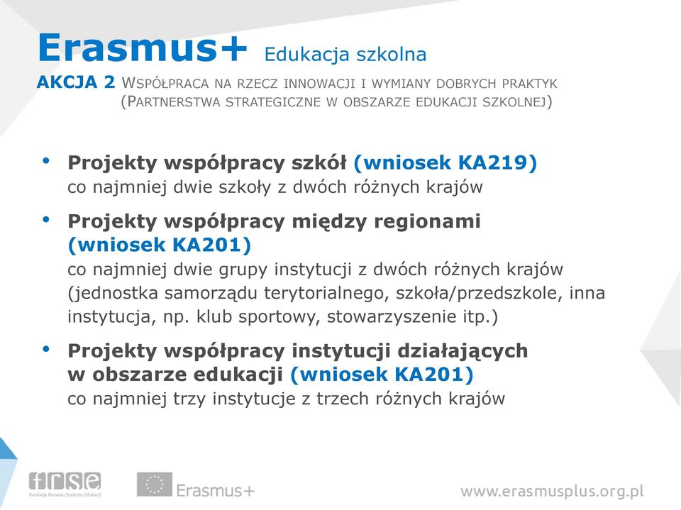 grupy instytucji z dwóch różnych krajów (jednostka samorządu terytorialnego, szkoła/przedszkole, inna instytucja, np.