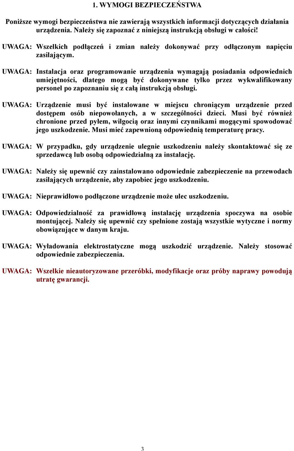 UWAGA: Instalacja oraz programowanie urządzenia wymagają posiadania odpowiednich umiejętności, dlatego mogą być dokonywane tylko przez wykwalifikowany personel po zapoznaniu się z całą instrukcją