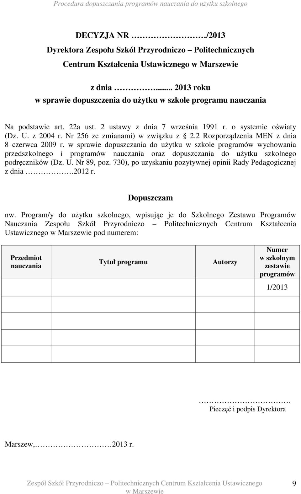 w sprawie dopuszczania do użytku w szkole programów wychowania przedszkolnego i programów nauczania oraz dopuszczania do użytku szkolnego podręczników (Dz. U. Nr 89, poz.