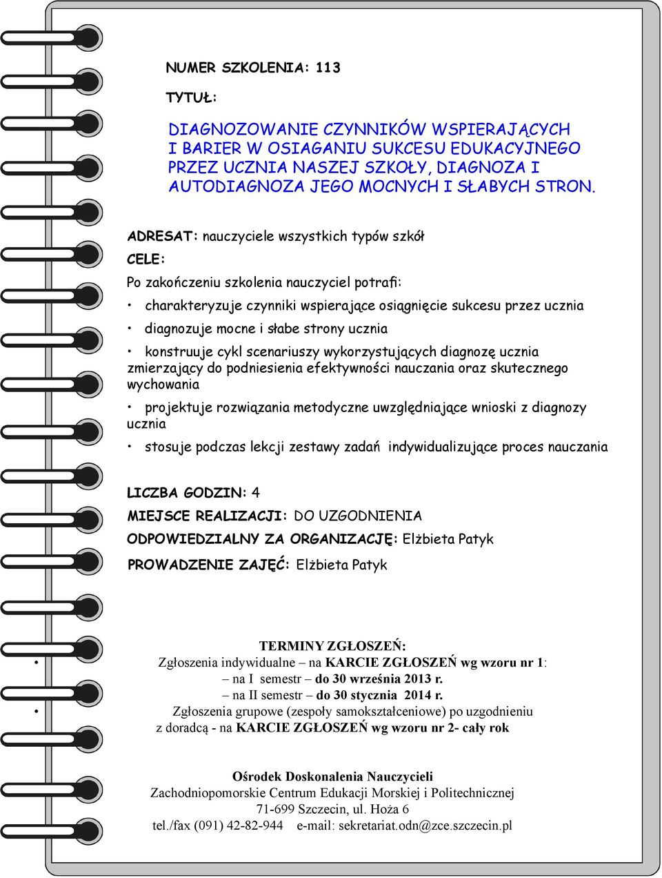 strony ucznia konstruuje cykl scenariuszy wykorzystujących diagnozę ucznia zmierzający do podniesienia efektywności nauczania oraz skutecznego wychowania projektuje rozwiązania