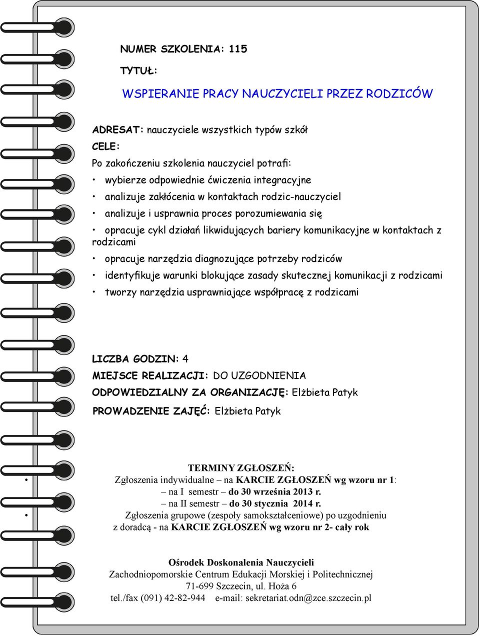 działań likwidujących bariery komunikacyjne w kontaktach z rodzicami opracuje narzędzia diagnozujące potrzeby rodziców identyfikuje warunki blokujące zasady