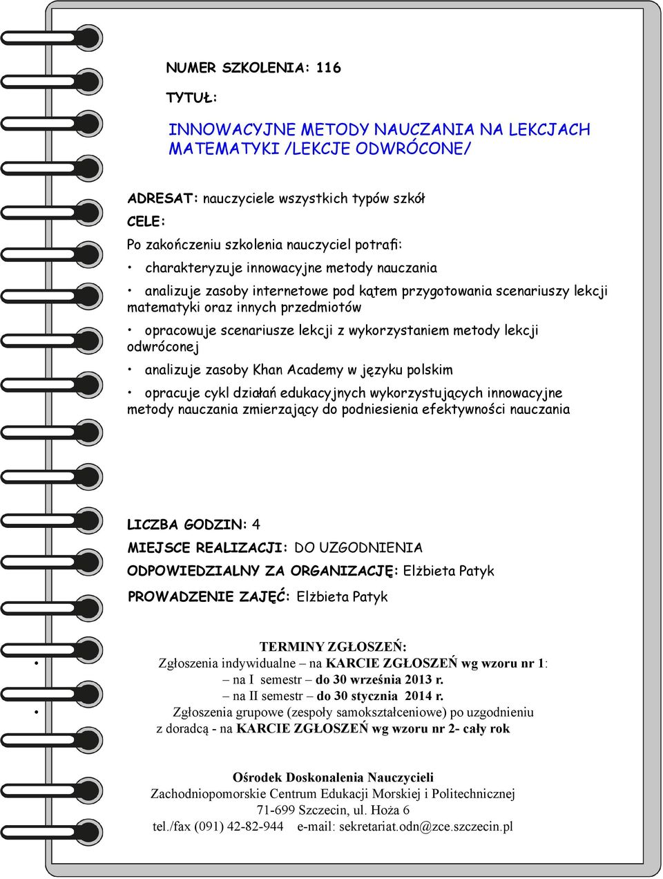 przedmiotów opracowuje scenariusze lekcji z wykorzystaniem metody lekcji odwróconej analizuje zasoby Khan Academy w języku polskim opracuje cykl działań edukacyjnych