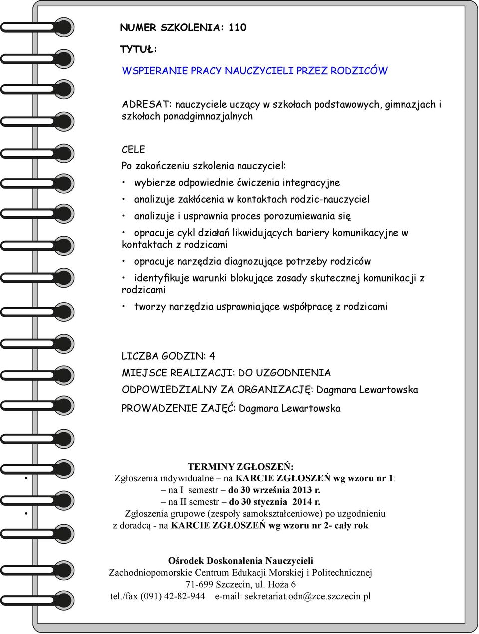 się opracuje cykl działań likwidujących bariery komunikacyjne w kontaktach z rodzicami opracuje narzędzia diagnozujące potrzeby rodziców identyfikuje warunki blokujące