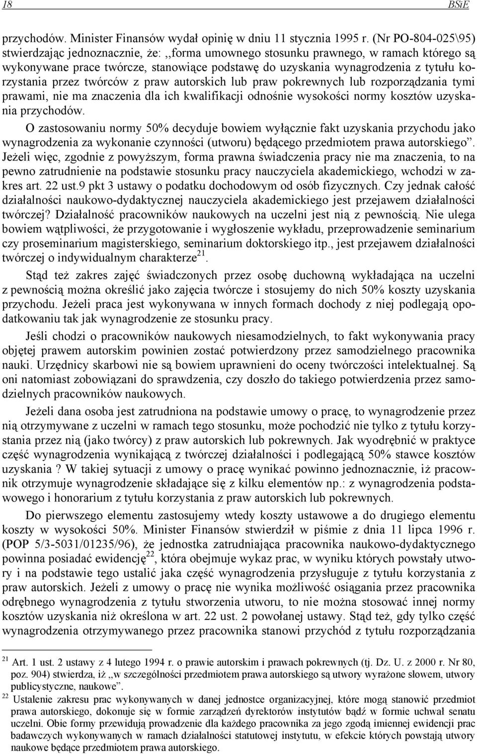 przez twórców z praw autorskich lub praw pokrewnych lub rozporządzania tymi prawami, nie ma znaczenia dla ich kwalifikacji odnośnie wysokości normy kosztów uzyskania przychodów.