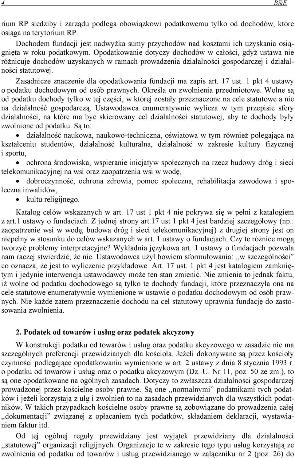 Opodatkowanie dotyczy dochodów w całości, gdyż ustawa nie różnicuje dochodów uzyskanych w ramach prowadzenia działalności gospodarczej i działalności statutowej.
