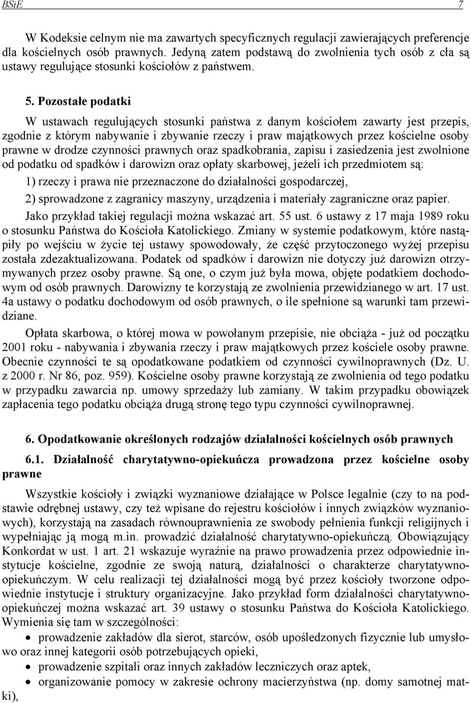 Pozostałe podatki W ustawach regulujących stosunki państwa z danym kościołem zawarty jest przepis, zgodnie z którym nabywanie i zbywanie rzeczy i praw majątkowych przez kościelne osoby prawne w