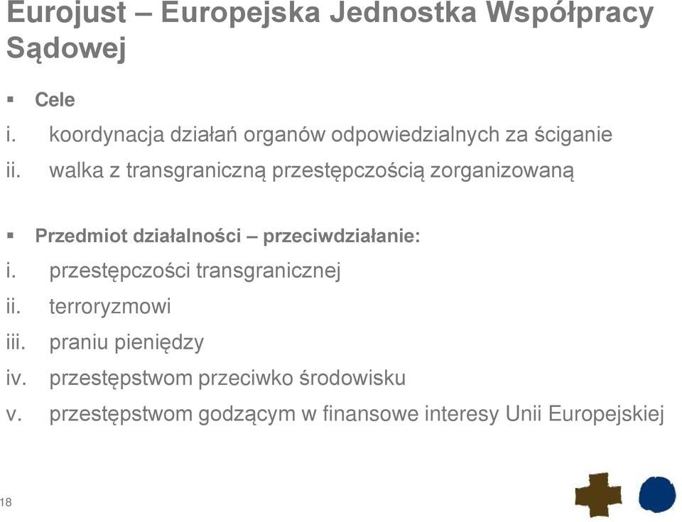 walka z transgraniczną przestępczością zorganizowaną Przedmiot działalności przeciwdziałanie: i.