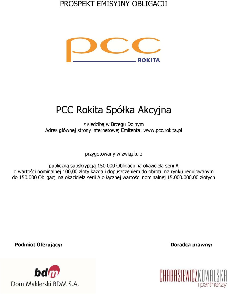 000 Obligacji na okaziciela serii A o wartości nominalnej 100,00 złoty każda i dopuszczeniem do obrotu na rynku