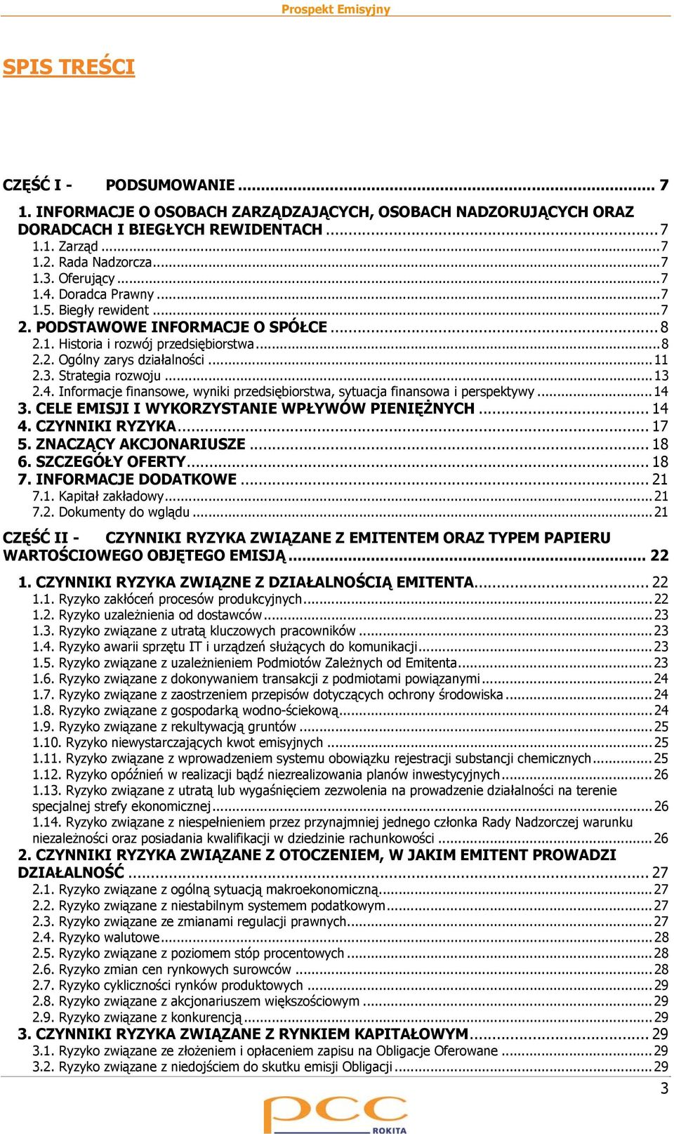 4. Informacje finansowe, wyniki przedsiębiorstwa, sytuacja finansowa i perspektywy...14 3. CELE EMISJI I WYKORZYSTANIE WPŁYWÓW PIENIĘŻNYCH... 14 4. CZYNNIKI RYZYKA... 17 5. ZNACZĄCY AKCJONARIUSZE.