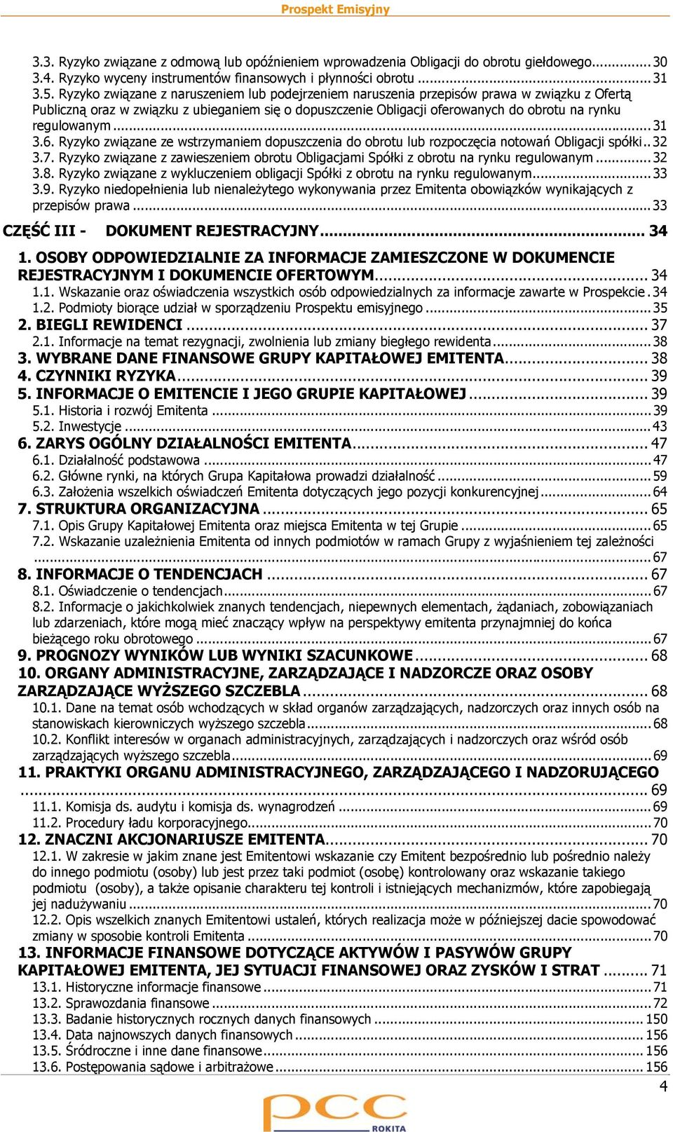 regulowanym...31 3.6. Ryzyko związane ze wstrzymaniem dopuszczenia do obrotu lub rozpoczęcia notowań Obligacji spółki..32 3.7.